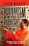 Buddhism and Other Such Rubbish by Gavin Webster