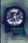 Pondering Through Time by Ali Round